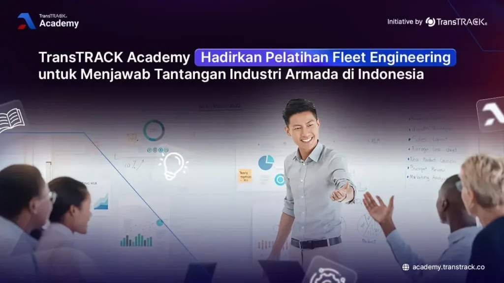 TransTRACK Academy Hadirkan Pelatihan Fleet Engineering untuk Menjawab Tantangan Industri Armada di Indonesia