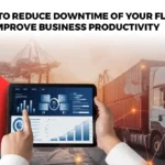 How to Reduce Downtime of Your Fleet and Improve Business Productivity