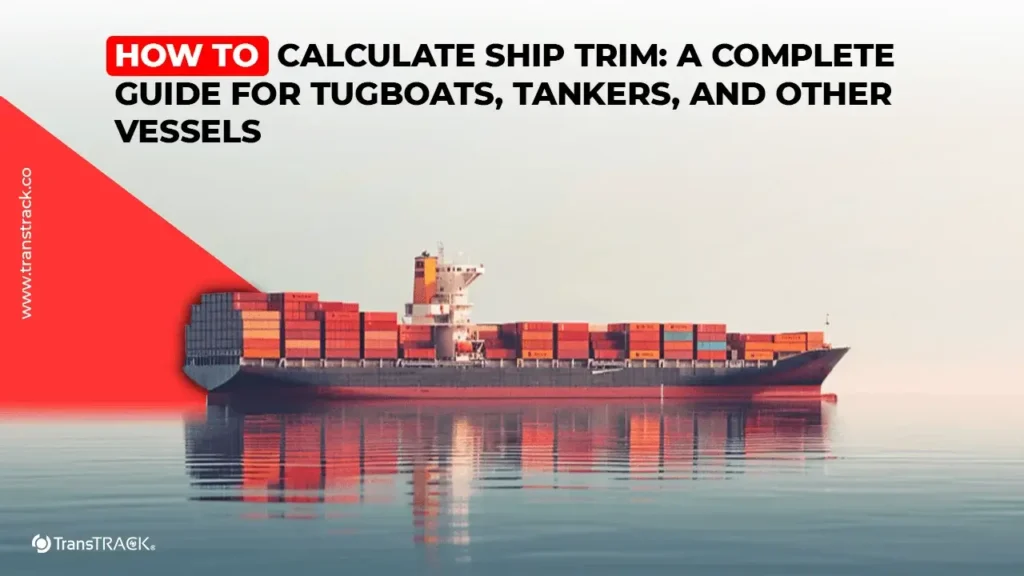 How to Calculate Ship Trim: A Complete Guide for Tugboats, Tankers, and Other Vessels
