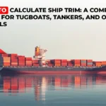 How to Calculate Ship Trim: A Complete Guide for Tugboats, Tankers, and Other Vessels