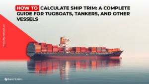 How to Calculate Ship Trim: A Complete Guide for Tugboats, Tankers, and Other Vessels