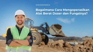 Cara Mengoperasikan Alat Berat Dozer