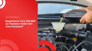 Cara Mengisi Air Radiator Mobil