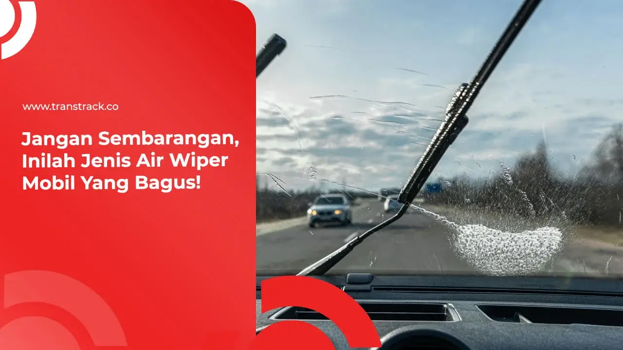 Jangan Sembarangan, Inilah Jenis Air Wiper Mobil Yang Bagus!