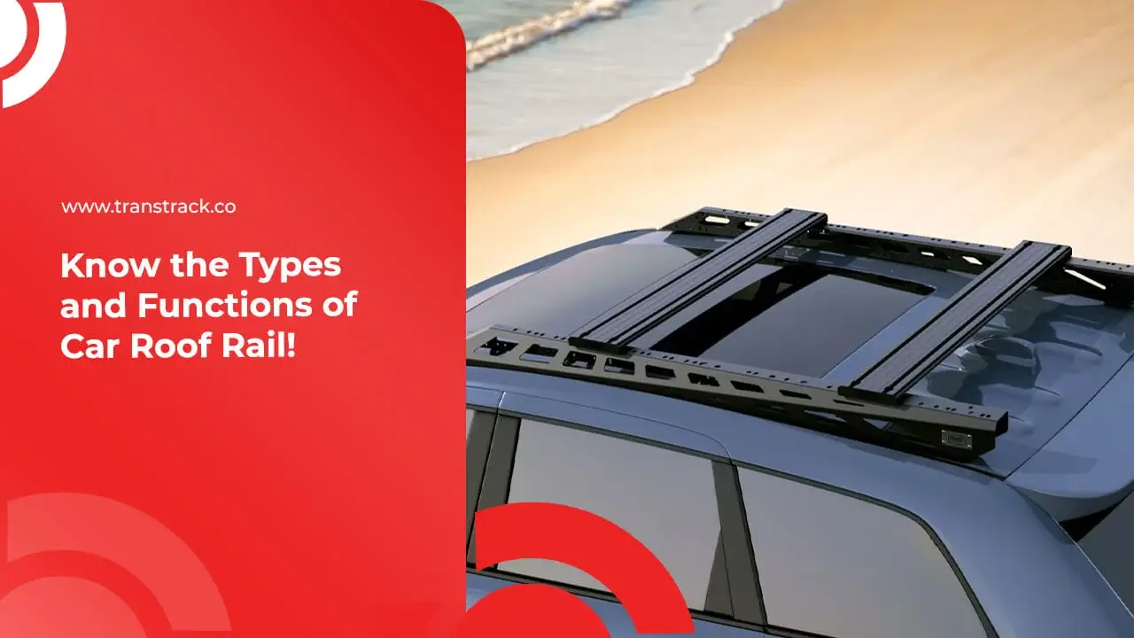 Know the Types and Functions of Car Roof Rail!