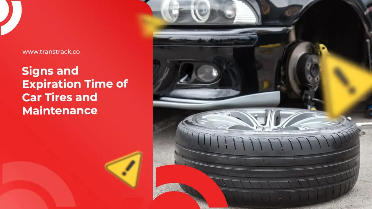 Signs and Expiration Time of Car Tire and Maintenance - TransTRACK ...